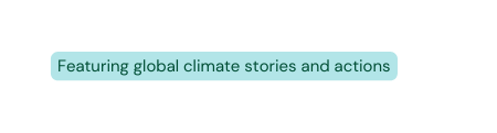 Featuring global climate stories and actions