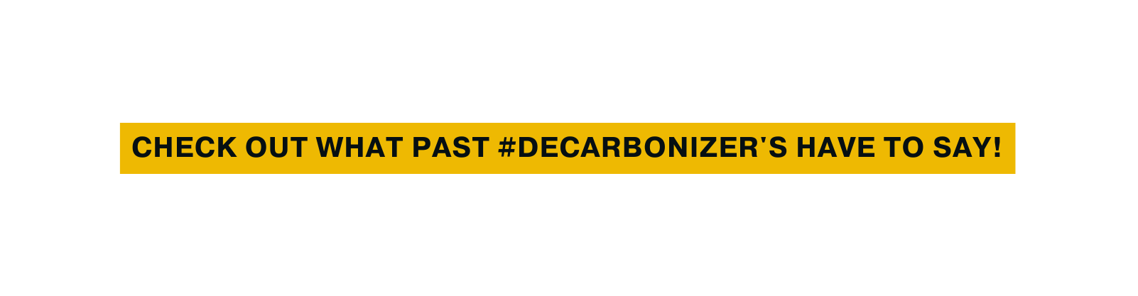 check out what past decarbonizer s have to say